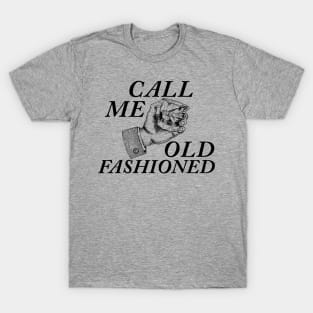 call me old fashioned T-Shirt